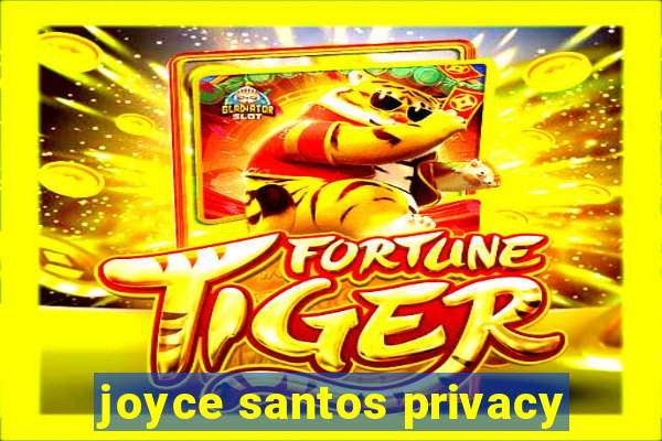 joyce santos privacy